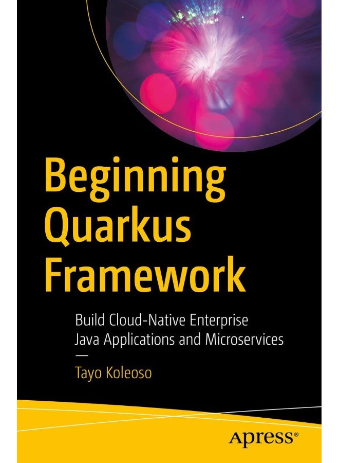 Beginning Quarkus Framework: Build Cloud-Native Enterprise Java Applications and Microservices