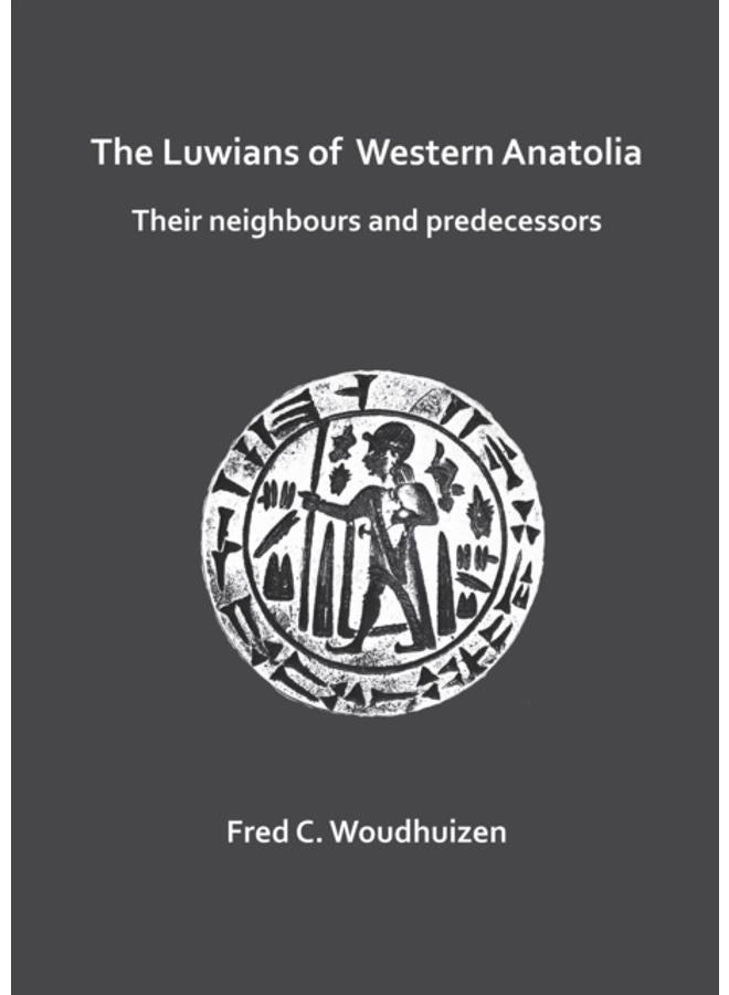 The Luwians of Western Anatolia: Their Neighbours and Predecessors 