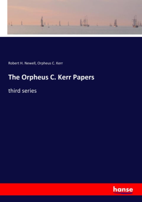 The Orpheus C. Kerr Papers: third series