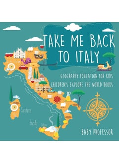 Take Me Back to Italy - Geography Education for Kids Children's Explore the World Books 