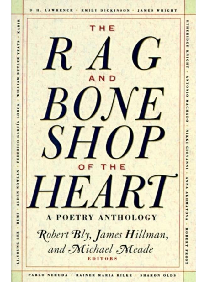 The Rag and Bone Shop of the Heart : Poetry Anthology, A 