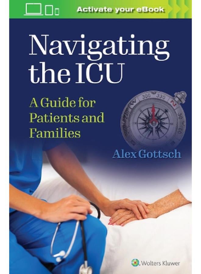 Navigating the ICU  A Guide for Patients and Families  Ed   1 