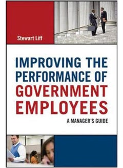 Improving the Performance of Government Employees  A Manager`s Guide  Ed   1