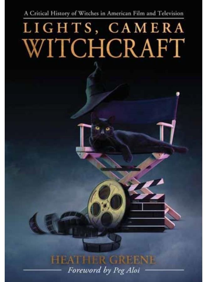 Lights, Camera, Witchcraft : A Critical History of Witches in American Film and Television 