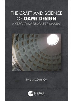 The Craft and Science of Game Design: A Video Game Designer's Manual 