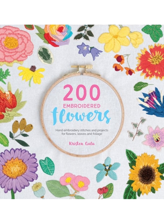 200 Embroidered Flowers Hand Embroidery Stitches and Projects for Flowers Leaves and Foliage - Paperback