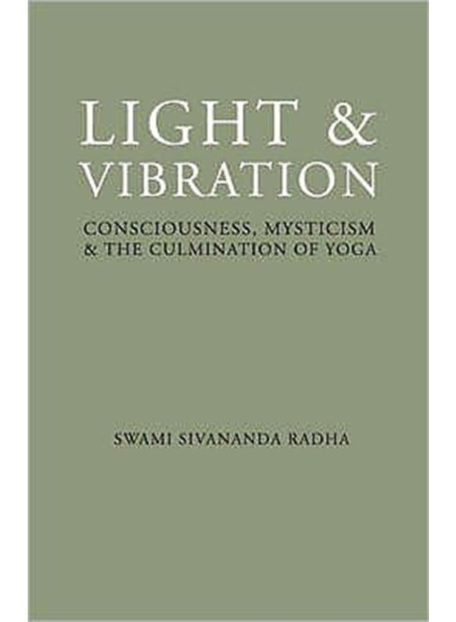 Light and Vibration : Consciousness Mysticism & the Culmination of Yoga 