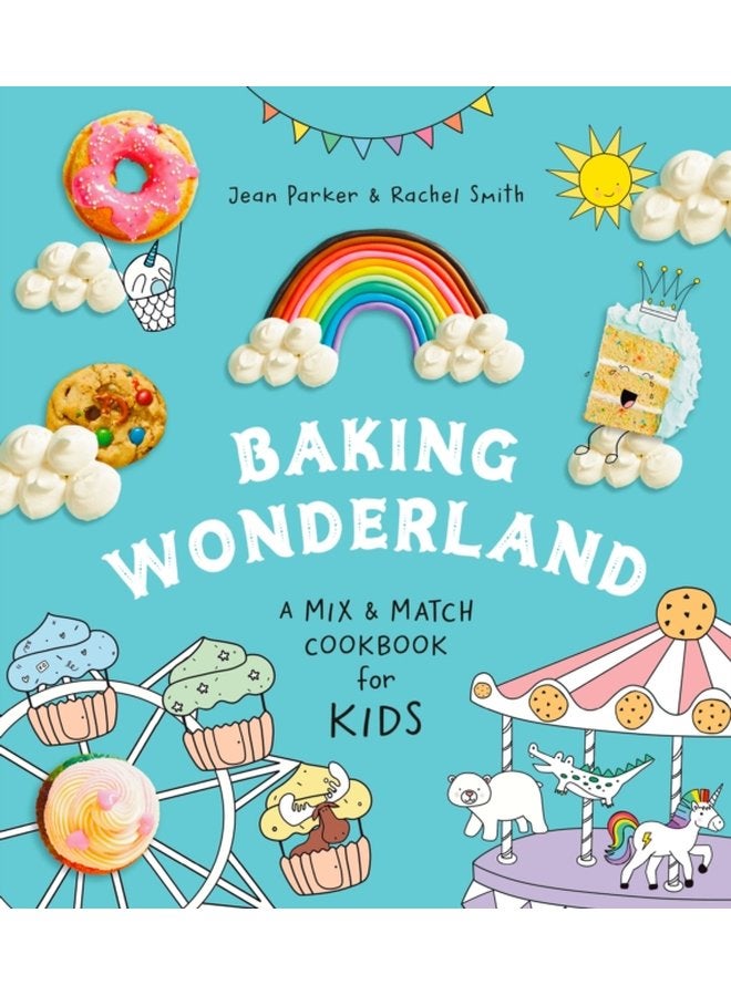 Baking Wonderland A Mix Match Cookbook for Kids - Hardback