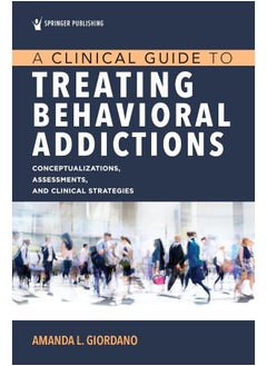 A Clinical Guide to Treating Behavioral Addictions