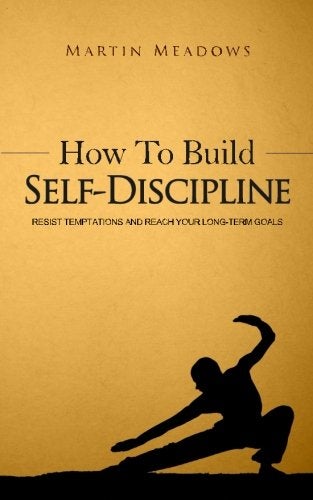 How To Build Selfdiscipline Resist Temptations And Reach Your Longterm Goals