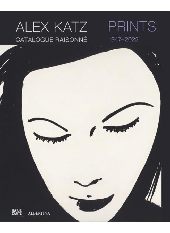 Alex Katz Catalogue Raisonne: Prints 1947-2022 