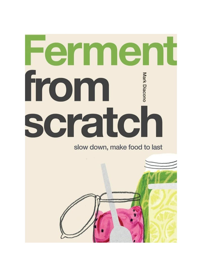 Ferment  Slow Down Make Food to Last From Scratch 