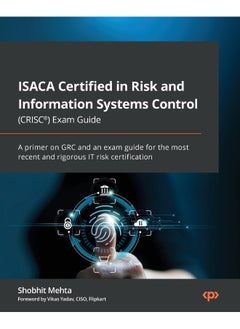 ISACA Certified in Risk and Information Systems Control (CRISC®) Exam Guide: A primer on GRC and an exam guide for the most recent and rigorous IT risk certification