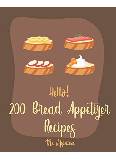 null - Hello 200 Bread Appetizer Recipes Best Bread Appetizer Cookbook Ever For Beginners French Bread C - Image 1