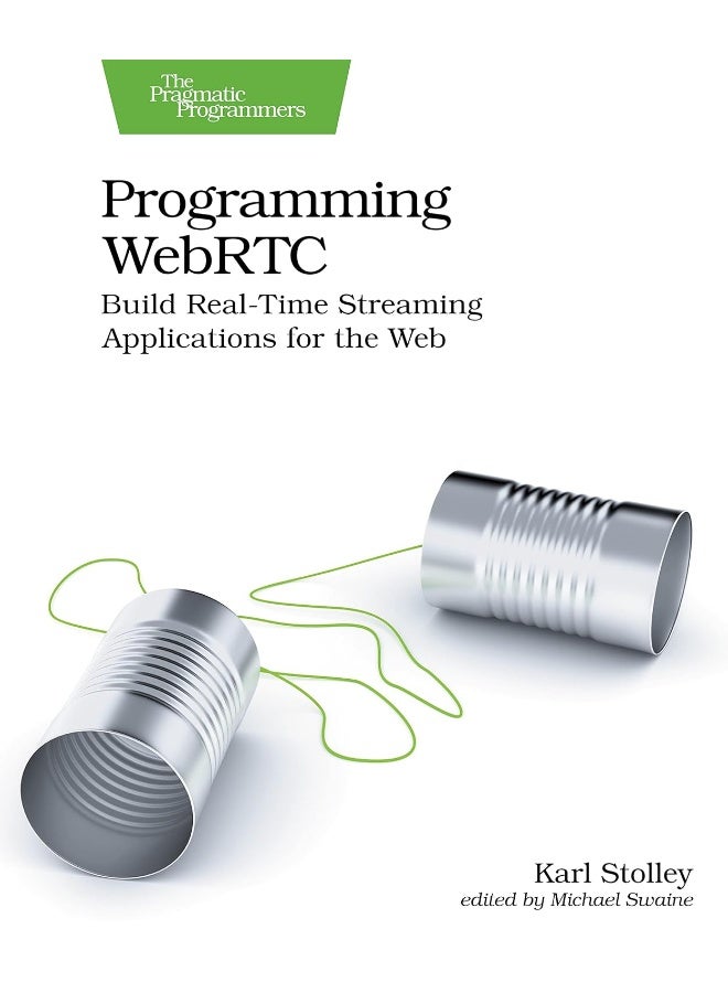 Programming WebRTC: Build Real-Time Streaming Applications for the Web