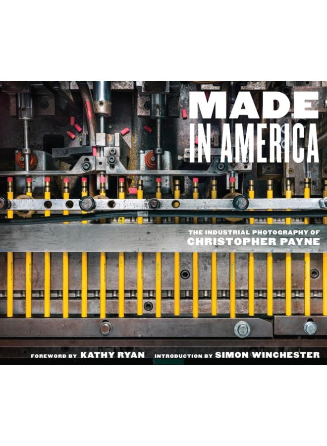 Made in America : The Industrial Photography of Christopher Payne 