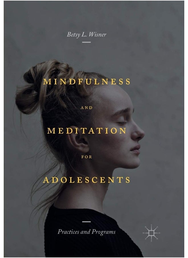 Mindfulness and Meditation for Adolescents: Practices and Programs 