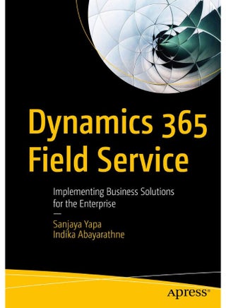 Dynamics 365 Field Service: Implementing Business Solutions for the Enterprise - pzsku/Z21586459BE8704F47A00Z/45/1747922366/f4b301fd-092f-45db-889d-2975639acbc7
