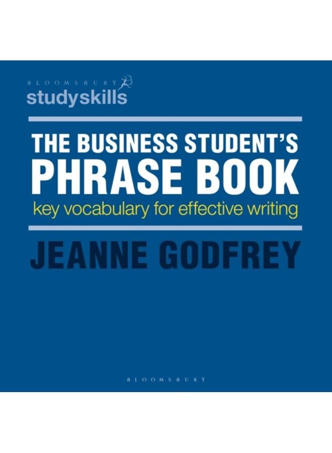 The Business Student's Phrase Book : Key Vocabulary for Effective Writing 
