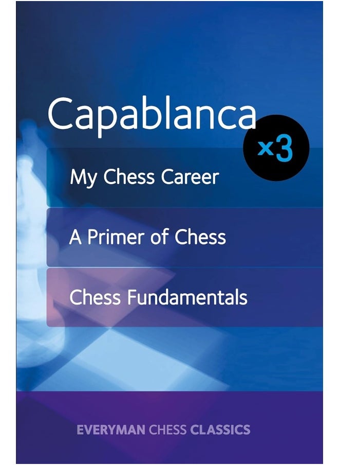 Capablanca: My Chess Career, Chess Fundamentals & A Primer of Chess 
