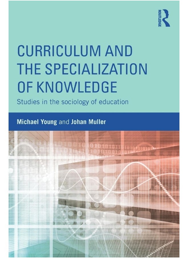 Curriculum and the Specialization of Knowledge: Studies in the sociology of education 