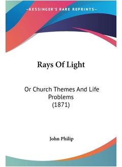 Rays Of Light: Or Church Themes And Life Problems (1871)