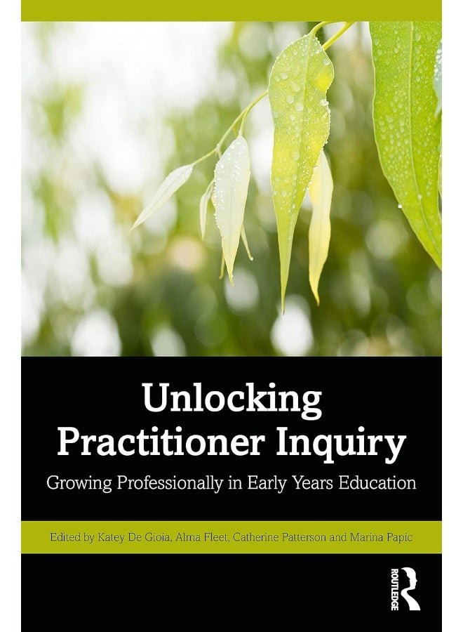 Routledge Unlocking Practitioner Inquiry: Growing Professionally in Early Years Education 