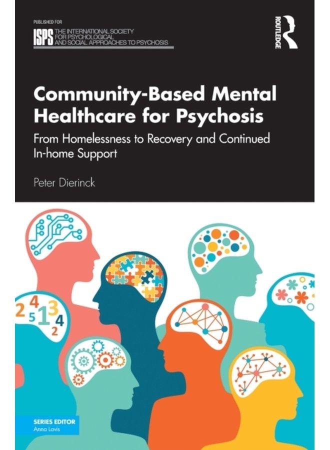 Community Based Mental Healthcare for Psychosis From Homelessness to Recovery and Continued In home Support - Paperback
