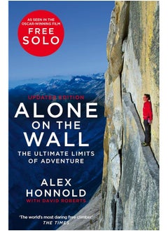 Alone on the Wall: Alex Honnold and the Ultimate Limits of Adventure 