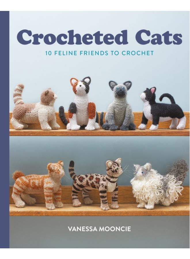 Crocheted Cats : 10 Feline Friends to Crochet