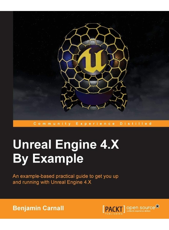 Unreal Engine 4.X By Example: An example-based practical guide to getting you up and running with Unreal Engine 4.X 