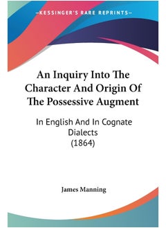 An Inquiry Into The Character And Origin Of The Possessive Augment: In English And In Cognate Dialects (1864) 
