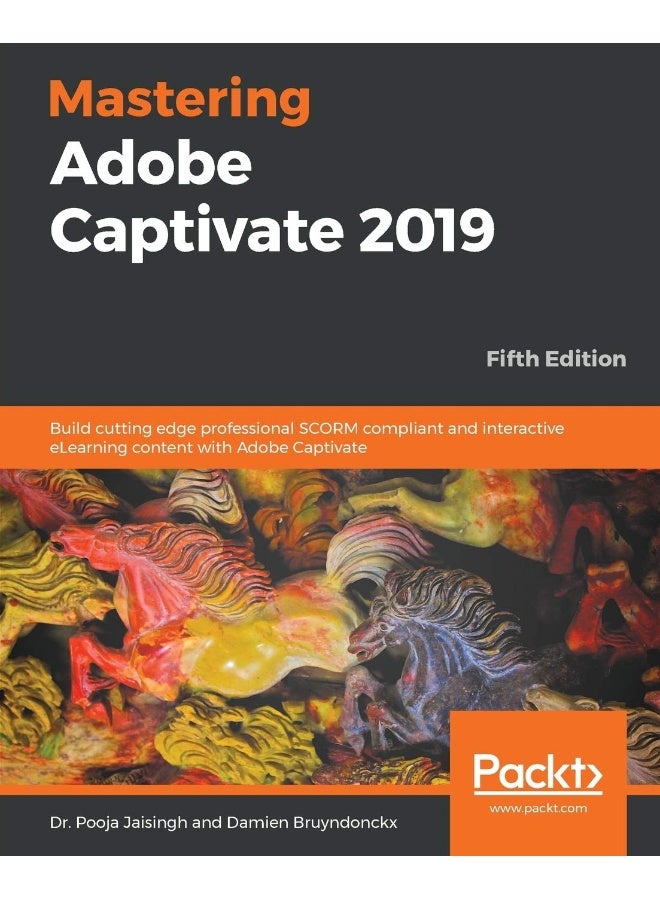 Mastering Adobe Captivate 2019 - Fifth Edition: Build cutting edge professional SCORM compliant and interactive eLearning content with Adobe Captivate