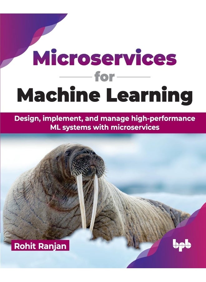 Microservices for Machine Learning: Design, implement, and manage high-performance ML - Image 1