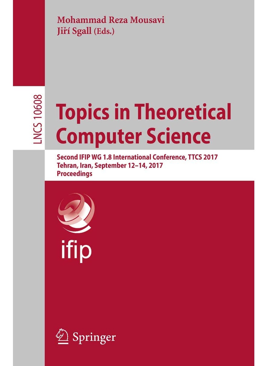 Topics in Theoretical Computer Science: Second IFIP WG 1.8 International Conference, TTCS 2017, Tehran, Iran, September 12-14, 2017, Proceedings 