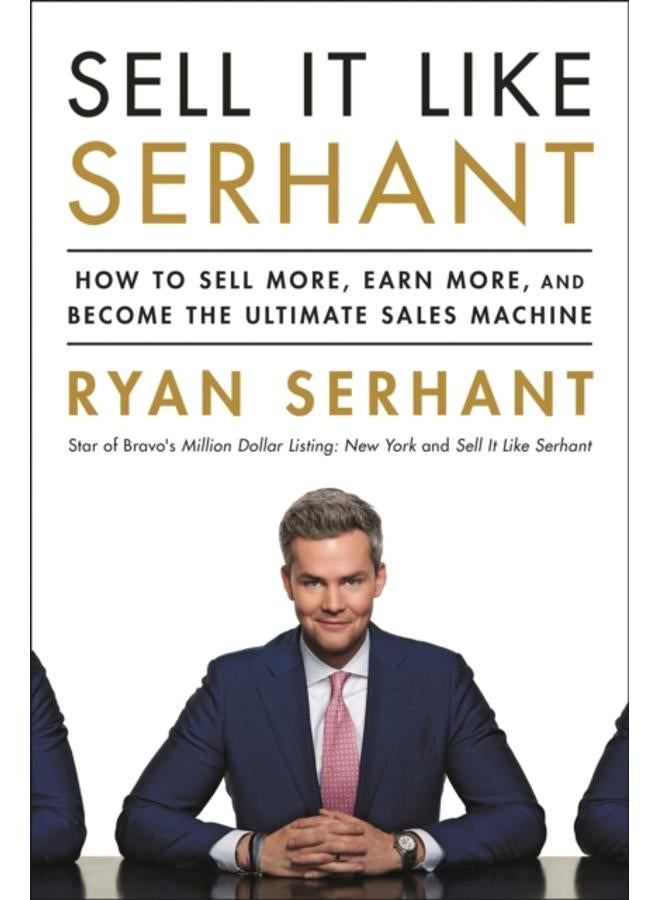 Sell It Like Serhant : How to Sell More, Earn More, and Become the Ultimate Sales Machine 