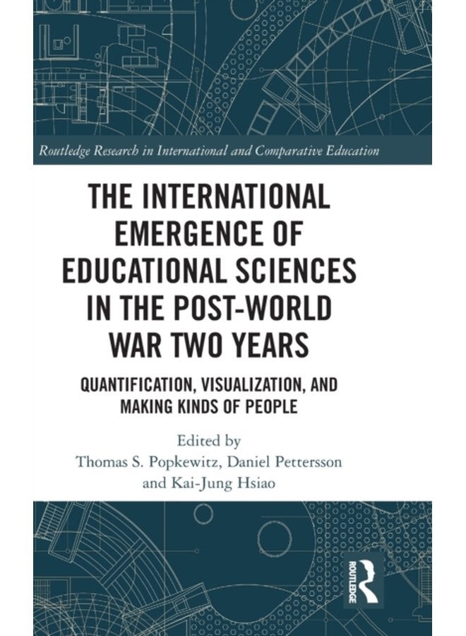 The International Emergence of Educational Sciences in the Post World War Two Years Quantification Visualization and Making Kinds of People - Hardback
