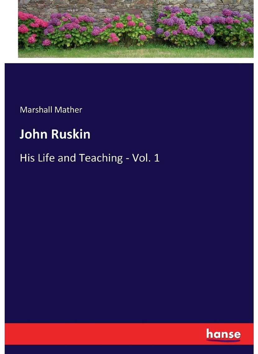 John Ruskin: His Life and Teaching - Vol. 1  - Image 1
