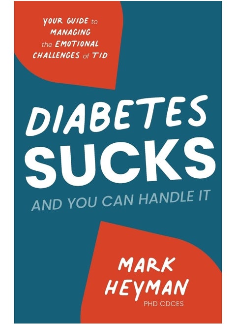 Diabetes Sucks AND You Can Handle It: Your Guide to Managing the Emotional Challenges of T1D