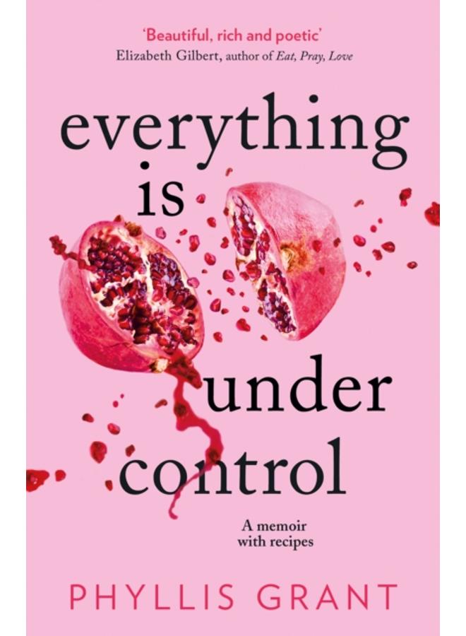 Everything is Under Control : A Memoir with Recipes 