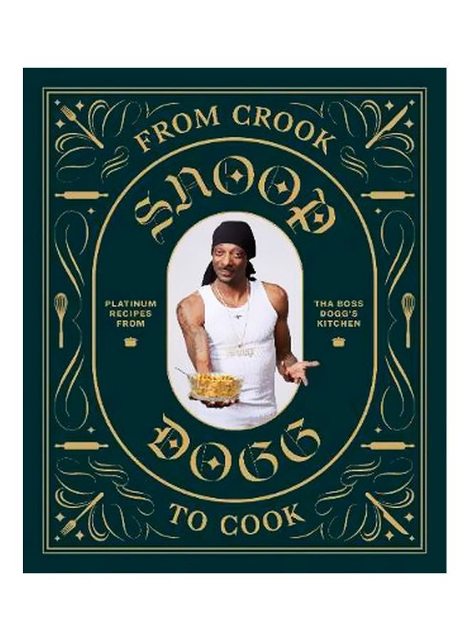 From Crook To Cook : Platinum Recipes From Tha Boss Dogg's Kitchen