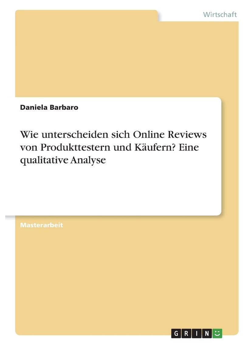 Wie unterscheiden sich Online Reviews von Produkttestern und Käufern? Eine qualitative Analyse 