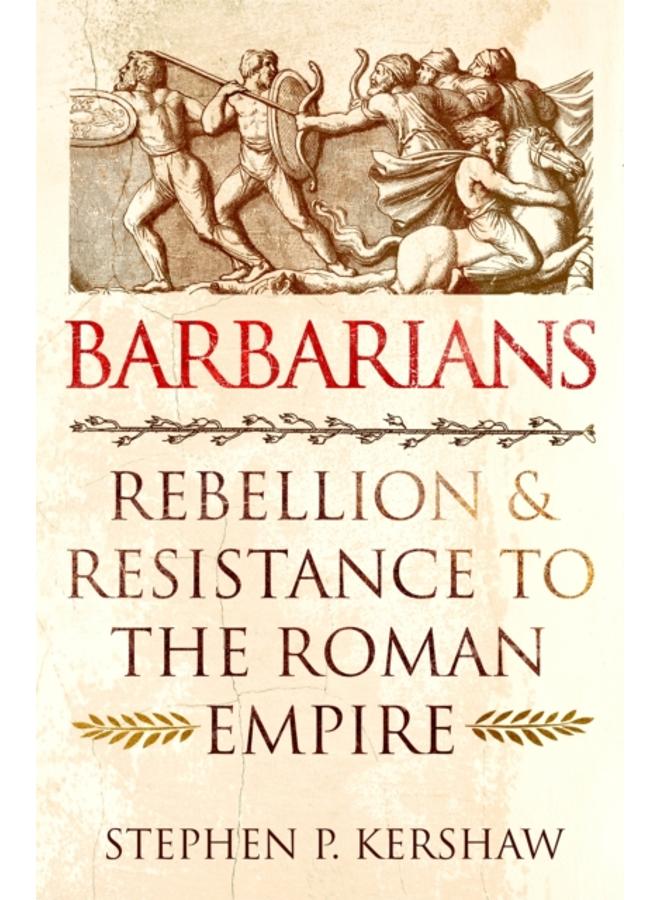 Barbarians : Rebellion and Resistance to the Roman Empire 