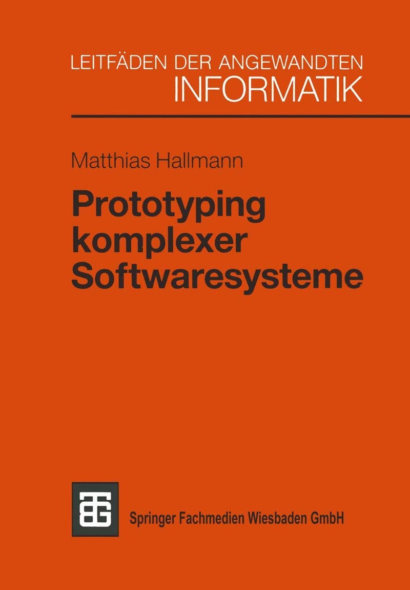 Prototyping Komplexer Softwaresysteme: Ansatze Zum Prototyping Und Vorschlag Einer Vorgehensweise