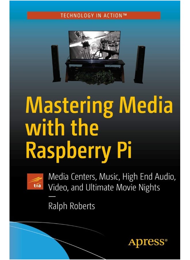 Mastering Media with the Raspberry Pi: Media Centers, Music, High End Audio, Video, and Ultimate Movie Nights 