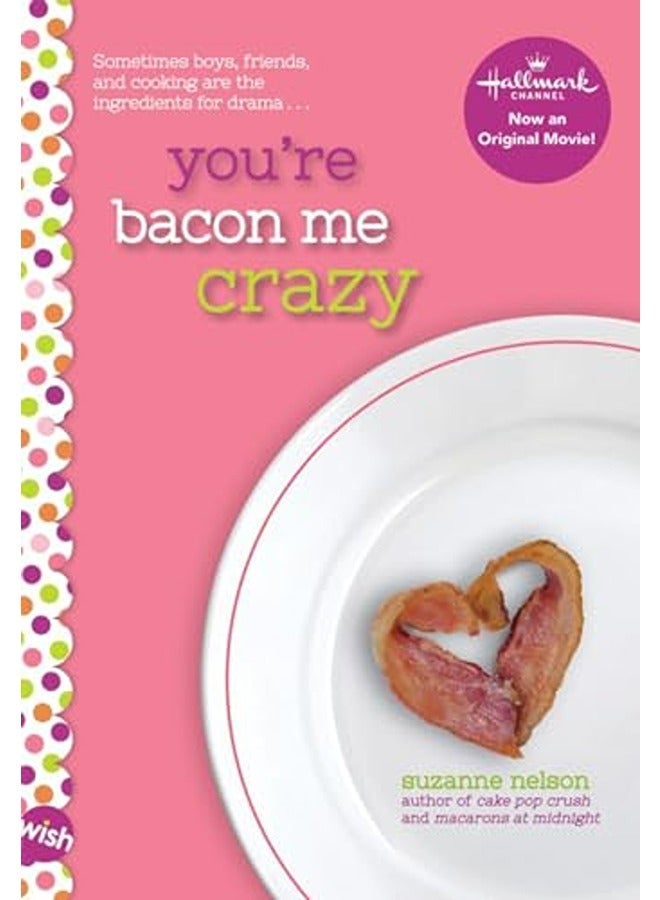 You'Re Bacon Me Crazy: A Wish Novel