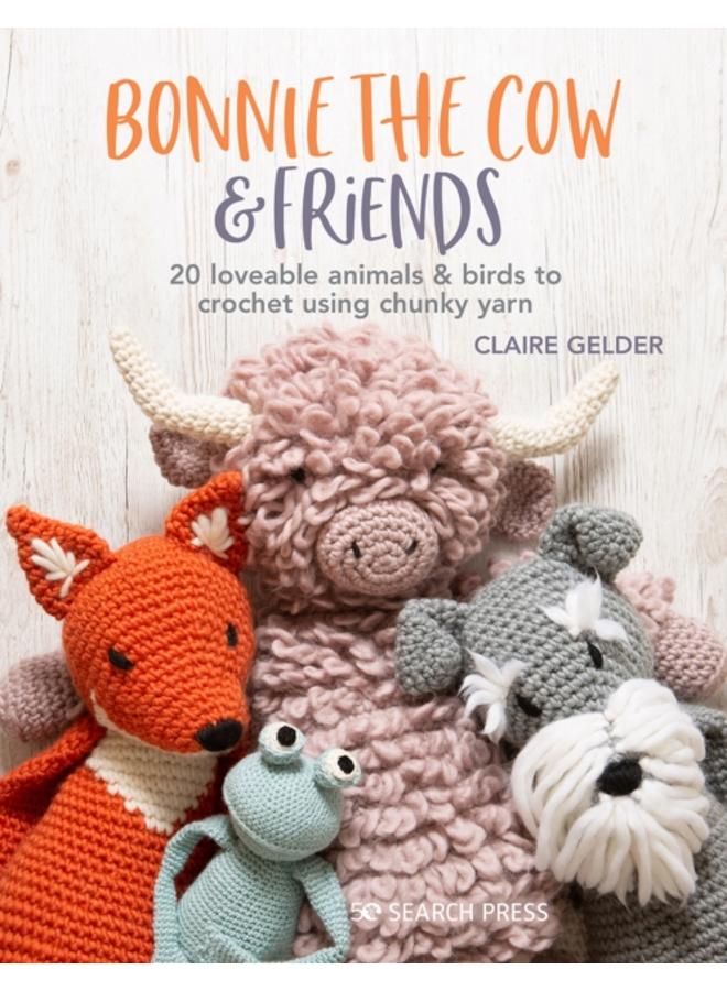 Bonnie the Cow & Friends : 20 Loveable Animals & Birds to Crochet Using Chunky Yarn 