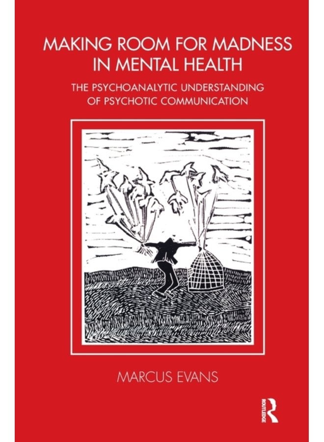 Making Room for Madness in Mental Health The Psychoanalytic Understanding of Psychotic Communication - Paperback