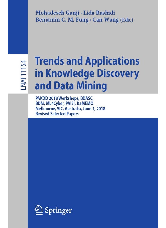Trends and Applications in Knowledge Discovery and Data Mining: PAKDD 2018 Workshops, BDASC, BDM, ML4Cyber, PAISI, DaMEMO, Melbourne, VIC, Australia, June 3, 2018, Revised Selected Papers