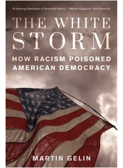 The White Storm : How Racism Poisoned American Democracy 